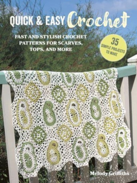 Quick & Easy Crochet: 35 simple projects to make - Fast and Stylish Patterns for Scarves, Tops, Blankets, Bags and More (Griffiths Melody)(Paperback / softback)