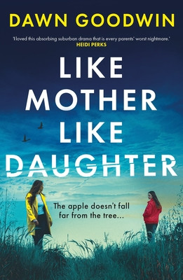 Like Mother, Like Daughter - An unputdownable, thought-provoking must-read thriller for summer 2024 (Goodwin Dawn)(Paperback / softback)