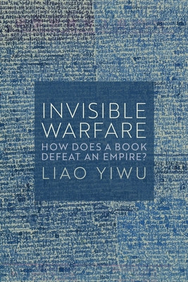 Invisible Warfare: How Does a Book Defeat an Empire? (Yiwu Liao)(Pevná vazba)