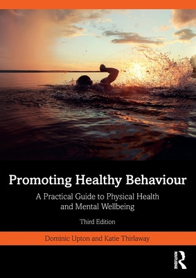 Promoting Healthy Behaviour: A Practical Guide to Physical Health and Mental Wellbeing (Upton Dominic)(Paperback)