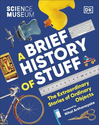 Science Museum A Brief History of Stuff - The Extraordinary Stories of Ordinary Objects (DK)(Pevná vazba)
