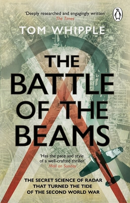 Battle of the Beams - The secret science of radar that turned the tide of the Second World War (Whipple Tom)(Paperback / softback)