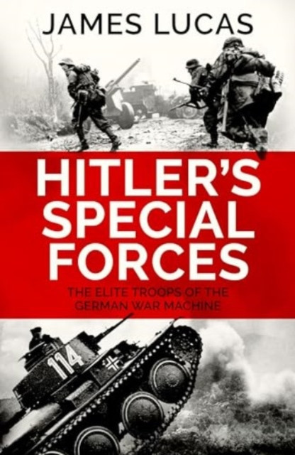 Hitler's Special Forces - The elite troops of the German war machine (Lucas James)(Paperback / softback)