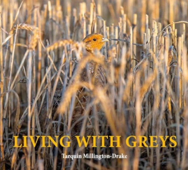 Living with Greys - A celebration of the grey partridge (Millington-Drake Tarquin)(Pevná vazba)