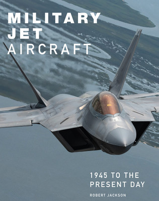 Military Jet Aircraft: 1945 to the Present Day (Jackson Robert)(Pevná vazba)