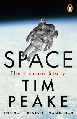 Space: A Thrilling Human History by Britain's Beloved Astronaut Tim Peake (Peake Tim)(Paperback)