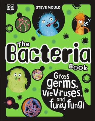 Bacteria Book (New Edition) - Gross Germs, Vile Viruses and Funky Fungi (Mould Steve)(Pevná vazba)