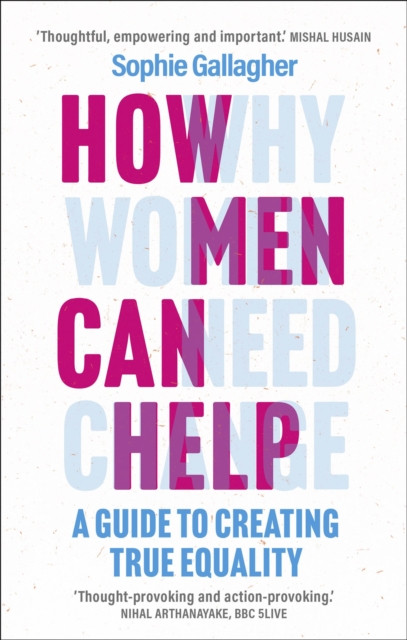 How Men Can Help - A Guide to Creating True Equality (Gallagher Sophie)(Paperback / softback)