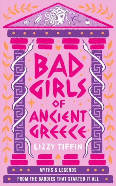 Bad Girls of Ancient Greece - Myths and Legends from the Baddies That Started it All (Tiffin Lizzy)(Pevná vazba)