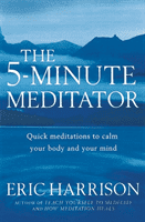5-Minute Meditator - Quick meditations to calm your body and your mind (Harrison Eric)(Paperback / softback)