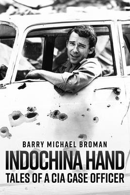 Indochina Hand: Tales of a CIA Case Officer (Broman Barry Michael)(Pevná vazba)