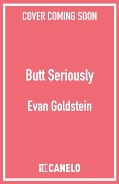 Butt Seriously - The Definitive Guide to Anal Health, Pleasure and Everything In-Between (Goldstein Evan)(Paperback / softback)