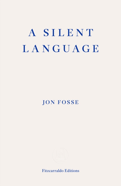 Silent Language  WINNER OF THE 2023 NOBEL PRIZE IN LITERATURE - The Nobel Lecture (Fosse Jon)(Paperback / softback)