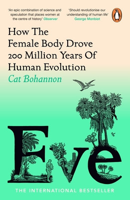Eve - How The Female Body Drove 200 Million Years of Human Evolution (Bohannon Cat)(Paperback / softback)