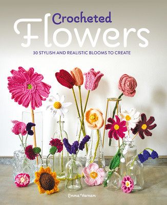 Crocheted Flowers: 30 Stylish and Realistic Blooms to Crochet (Varnam Emma)(Paperback)