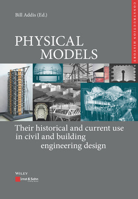 Physical Models - Their historical and current use in civil and building engineering design (Addis Bill)(Pevná vazba)