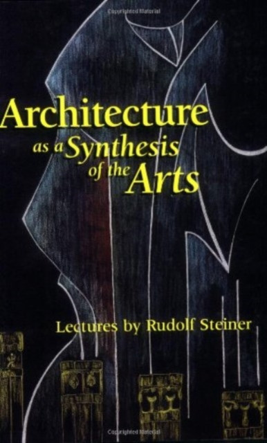 Architecture as a Synthesis of the Arts (Steiner Rudolf)(Paperback / softback)
