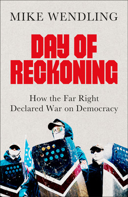 Day of Reckoning: How the Far Right Declared War on Democracy (Wendling Mike)(Paperback)