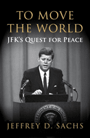 To Move The World - JFK's Quest for Peace (Sachs Jeffrey)(Paperback / softback)