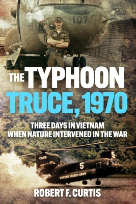 The Typhoon Truce, 1970: Three Days in Vietnam When Nature Intervened in the War (Curtis Robert)(Paperback)