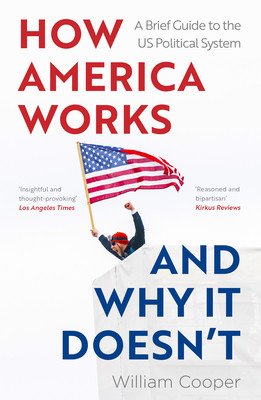 How America Works... and Why It Doesn't: A Brief Guide to the Us Political System (Cooper William)(Paperback)