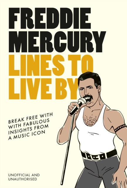 Freddie Mercury Lines to Live By - Break free with the fabulous insights of a music icon (Pop Press)(Pevná vazba)