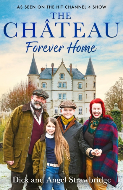 Chateau - Forever Home - The instant Sunday Times Bestseller, as seen on the hit Channel 4 series Escape to the Chateau (Strawbridge Dick)(Paperback / softback)