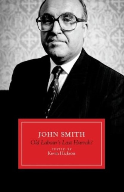 John Smith - Old Labour's Last Hurrah? (Hickson Kevin)(Pevná vazba)
