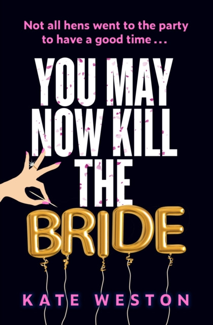 You May Now Kill the Bride - A hilarious, deliciously dark thriller about friendship, hen parties and murder (Weston Kate)(Paperback / softback)