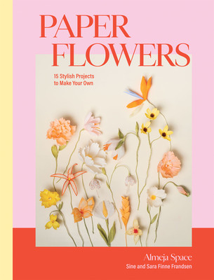 Paper Flowers: 15 Stylish Projects to Make Your Own (Finne Frandsen Sine)(Pevná vazba)
