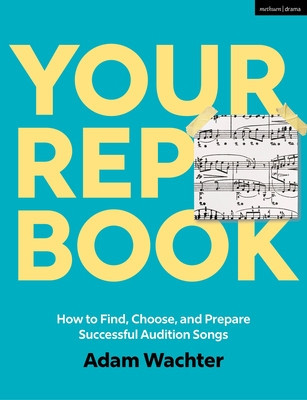 Your Rep Book: How to Find, Choose, and Prepare Successful Audition Songs (Wachter Adam)(Paperback)