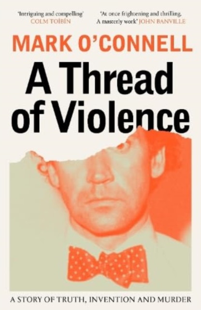 Thread of Violence - A Story of Truth, Invention, and Murder (O'Connell Mark)(Paperback / softback)