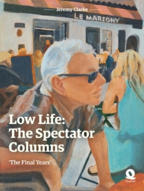 Low Life: The Spectator Columns - 'The Final Years' (Clarke Jeremy)(Pevná vazba)