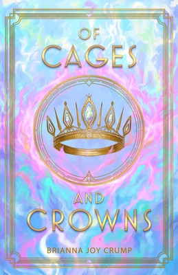 Of Cages and Crowns (Crump Brianna Joy)(Paperback)