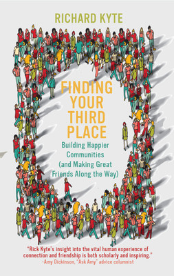 Finding Your Third Place: Building Happier Communities (and Making Great Friends Along the Way) (Kyte Richard)(Paperback)