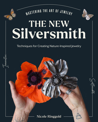The New Silversmith: Innovative, Sustainable Techniques for Creating Nature-Inspired Jewelry (Ringgold Nicole)(Pevná vazba)