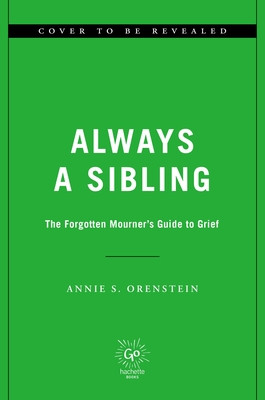 Always a Sibling: The Forgotten Mourner's Guide to Grief (Orenstein Annie Sklaver)(Pevná vazba)