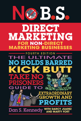 No B.S. Direct Marketing: The Ultimate No Holds Barred Kick Butt Take No Prisoners Guide to Extraordinary Growth and Profits (Kennedy Dan S.)(Paperback)
