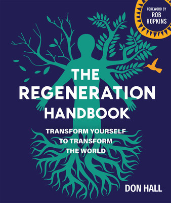 The Regeneration Handbook: Transform Yourself to Transform the World (Hall Don)(Paperback)