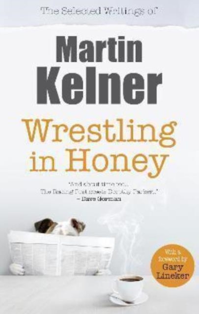 Wrestling in Honey - The Selected Writings of Martin Kelner (Kelner Martin)(Paperback / softback)