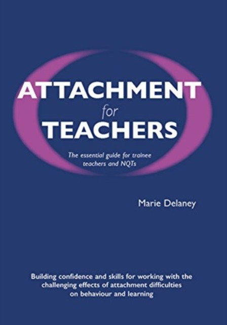 Attachment for Teachers - An Essential Handbook for Trainees and NQTs (Delaney Marie)(Paperback / softback)