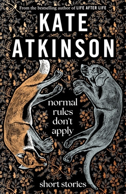 Normal Rules Don't Apply - A dazzling collection of short stories from the bestselling author of Life After Life (Atkinson Kate)(Pevná vazba)