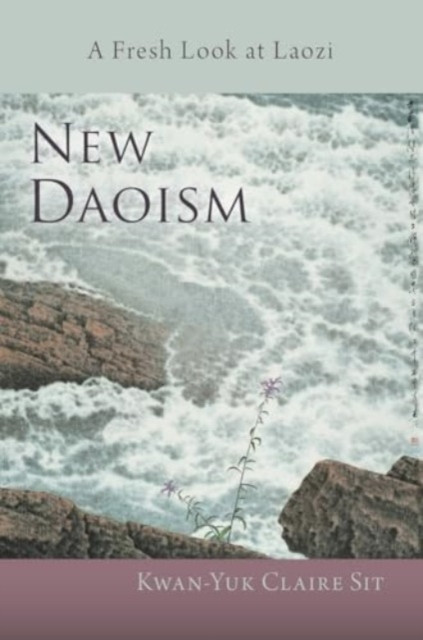 New Daoism: A Fresh Look at Laozi (Sit Kwan-Yuk Claire)(Paperback)
