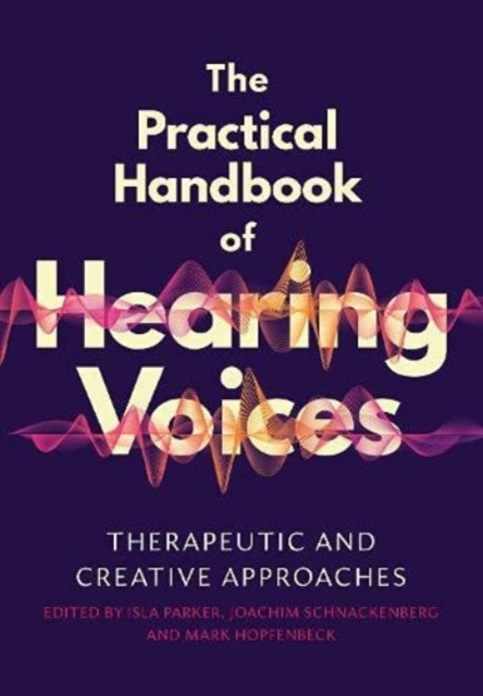 Practical Handbook of Hearing Voices - Therapeutic and creative approaches(Paperback / softback)