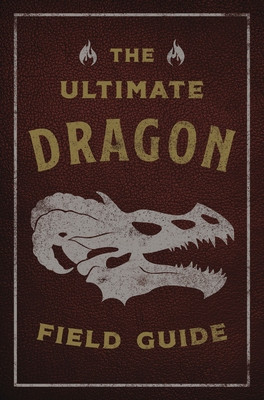 The Ultimate Dragon Field Guide: The Fantastical Explorer's Handbook (Gauthier Kelly)(Paperback)
