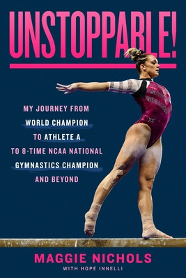 Unstoppable!: My Journey from World Champion to Athlete A to 8-Time NCAA National Gymnastics Champion and Beyond (Nichols Maggie)(Pevná vazba)