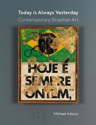 Today Is Always Yesterday: Contemporary Brazilian Art (Asbury Michael)(Pevná vazba)