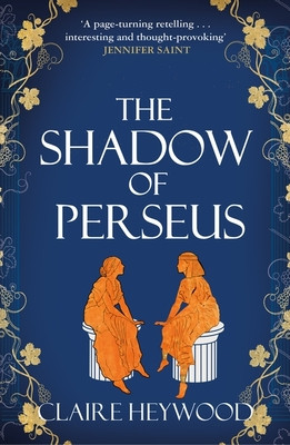Shadow of Perseus - A compelling feminist retelling of the myth of Perseus told from the perspectives of the women who knew him best (Heywood Claire)(Paperback / softback)
