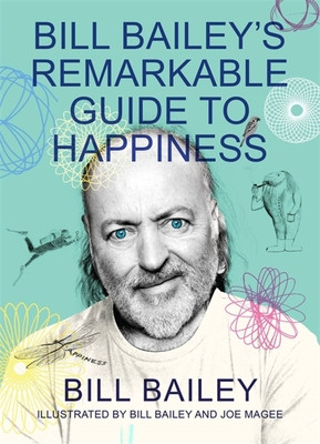 Bill Bailey's Remarkable Guide to Happiness (Bailey Bill)(Paperback / softback)