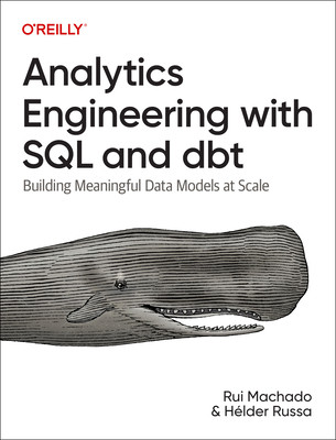 Analytics Engineering with SQL and Dbt: Building Meaningful Data Models at Scale (Machado Rui)(Paperback)